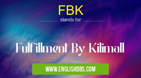 FBK means Fulfillment By Kilimall FBK