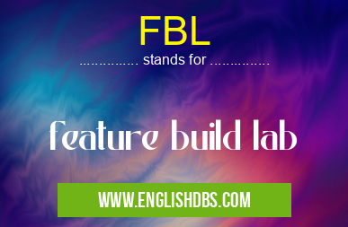 FBL means feature build lab FBL