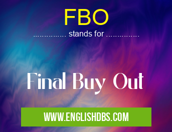 FBO means Final Buy Out FBO