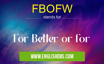 FBOFW means For Better or for FBOFW