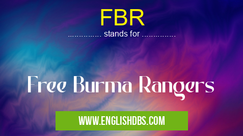FBR means Free Burma Rangers FBR