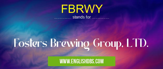FBRWY means Fosters Brewing Group, LTD. FBRWY