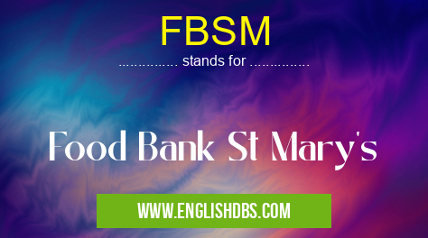 FBSM means Food Bank St Mary's FBSM