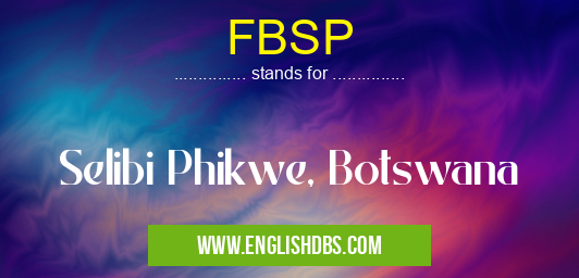 FBSP means Selibi Phikwe, Botswana FBSP