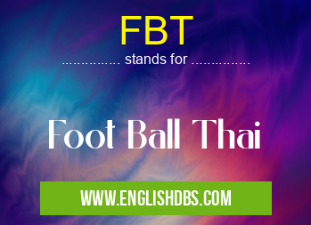 FBT means Foot Ball Thai FBT