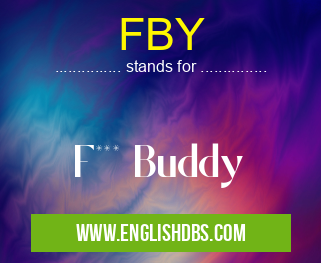 FBY means F*** Buddy FBY
