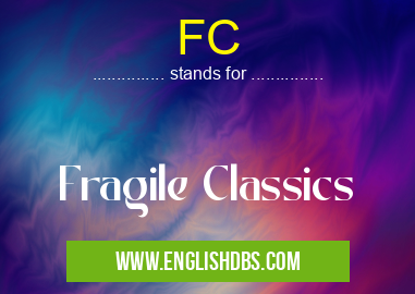 FC means Fragile Classics FC