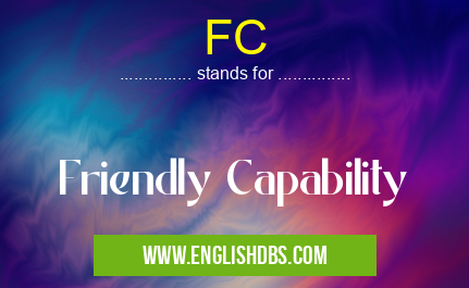 FC means Friendly Capability FC