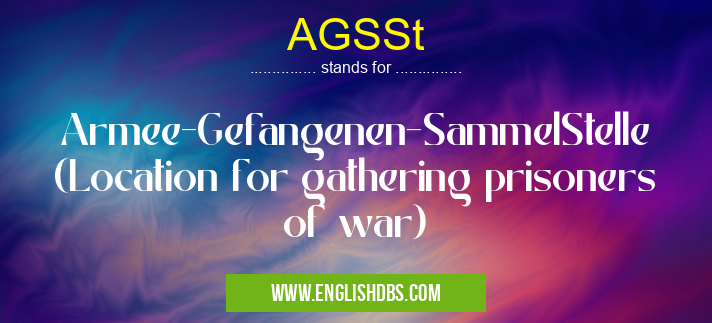 AGSSt means Armee-Gefangenen-SammelStelle (Location for gathering prisoners of war) AGSSt