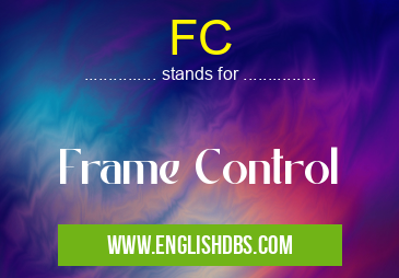 FC means Frame Control FC