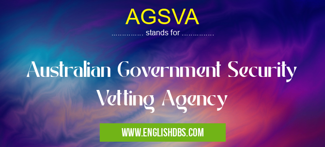AGSVA means Australian Government Security Vetting Agency AGSVA