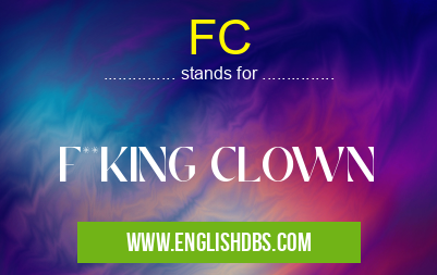 FC means F**KING CLOWN FC