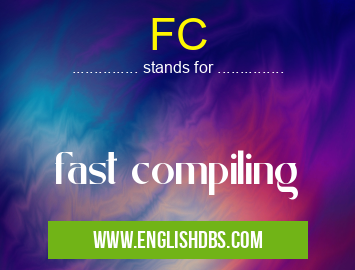 FC means fast compiling FC