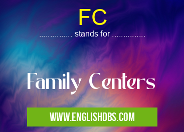 FC means Family Centers FC