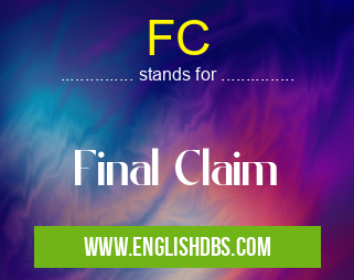 FC means Final Claim FC