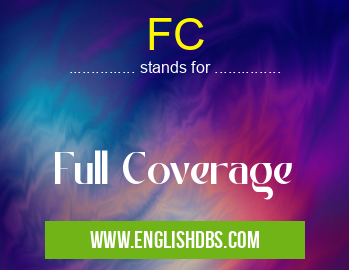 FC means Full Coverage FC