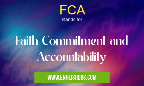 FCA means Faith Commitment and Accountability FCA