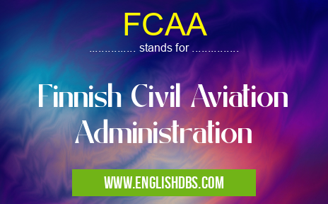 FCAA means Finnish Civil Aviation Administration FCAA