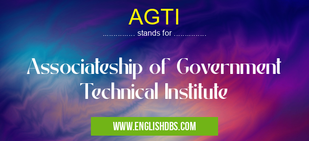AGTI means Associateship of Government Technical Institute AGTI