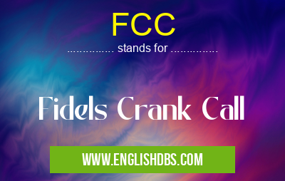 FCC means Fidels Crank Call FCC