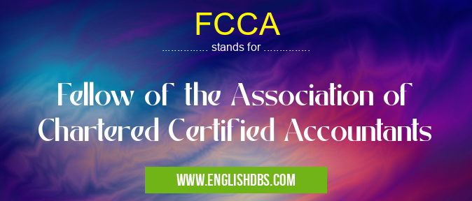 FCCA means Fellow of the Association of Chartered Certified Accountants FCCA