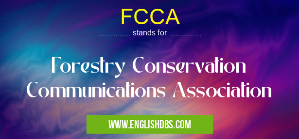 FCCA means Forestry Conservation Communications Association FCCA