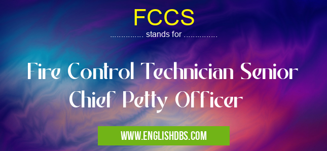 FCCS means Fire Control Technician Senior Chief Petty Officer FCCS