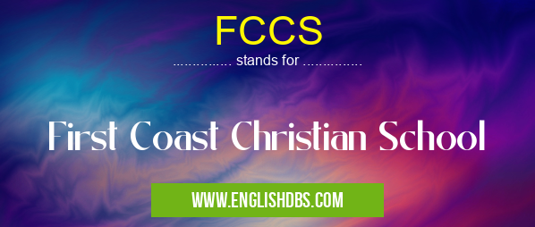 FCCS means First Coast Christian School FCCS