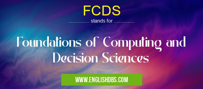 FCDS means Foundations of Computing and Decision Sciences FCDS