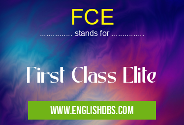 FCE means First Class Elite FCE