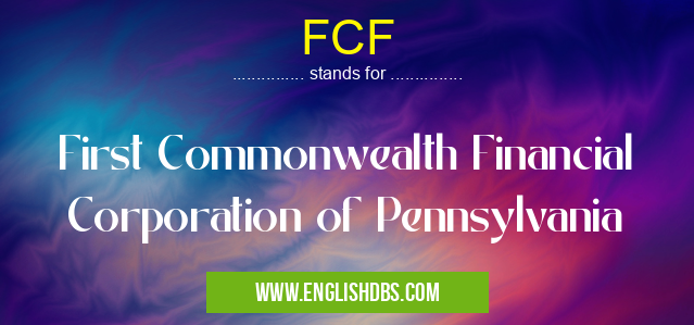 FCF means First Commonwealth Financial Corporation of Pennsylvania FCF
