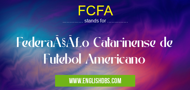 FCFA means Federação Catarinense de Futebol Americano FCFA