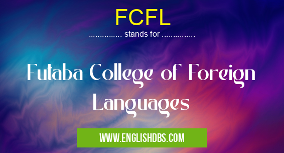 FCFL means Futaba College of Foreign Languages FCFL
