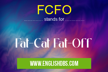 FCFO means Fat-Cat Fat-Off FCFO
