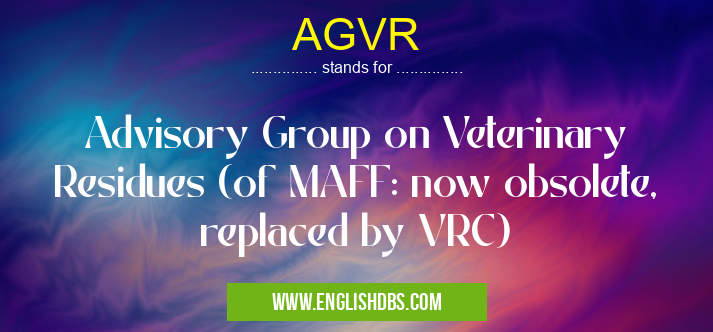 AGVR means Advisory Group on Veterinary Residues (of MAFF: now obsolete, replaced by VRC) AGVR