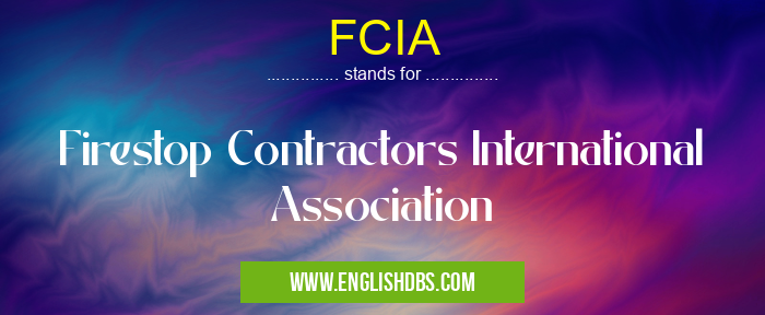 FCIA means Firestop Contractors International Association FCIA