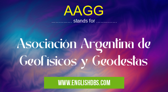 AAGG means Asociación Argentina de Geofísicos y Geodestas AAGG