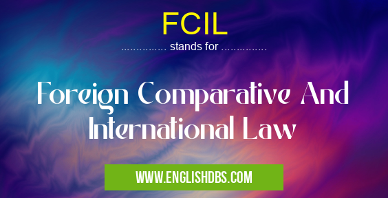 FCIL means Foreign Comparative And International Law FCIL