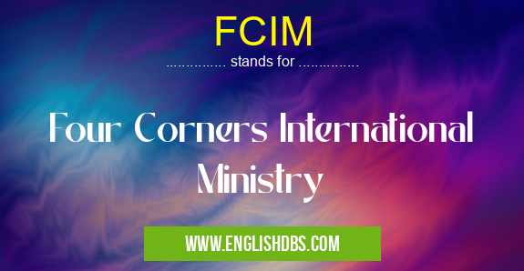 FCIM means Four Corners International Ministry FCIM