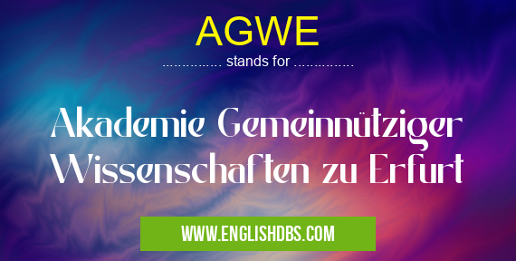AGWE means Akademie Gemeinnütziger Wissenschaften zu Erfurt AGWE