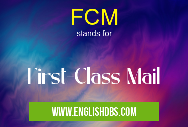 FCM means First-Class Mail FCM