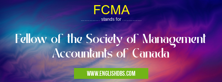 FCMA means Fellow of the Society of Management Accountants of Canada FCMA