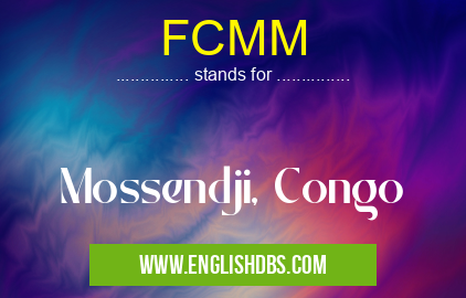 FCMM means Mossendji, Congo FCMM