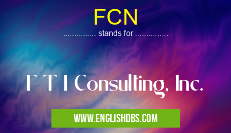 FCN means F T I Consulting, Inc. FCN
