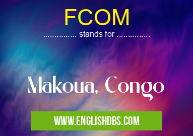 FCOM means Makoua, Congo FCOM