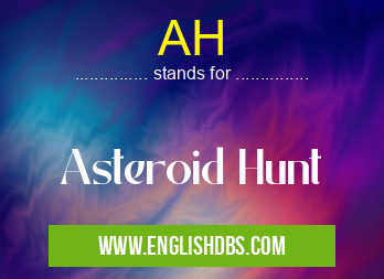 AH means Asteroid Hunt AH