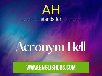 AH means Acronym Hell AH