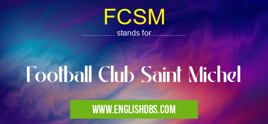 FCSM means Football Club Saint Michel FCSM