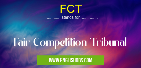 FCT means Fair Competition Tribunal FCT