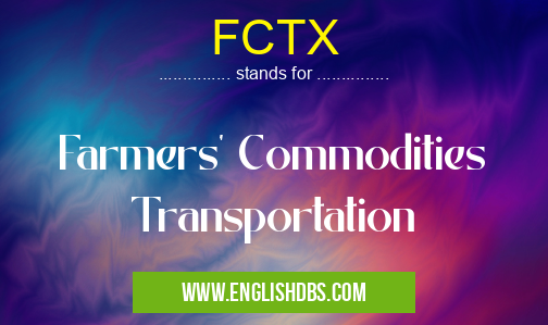 FCTX means Farmers' Commodities Transportation FCTX
